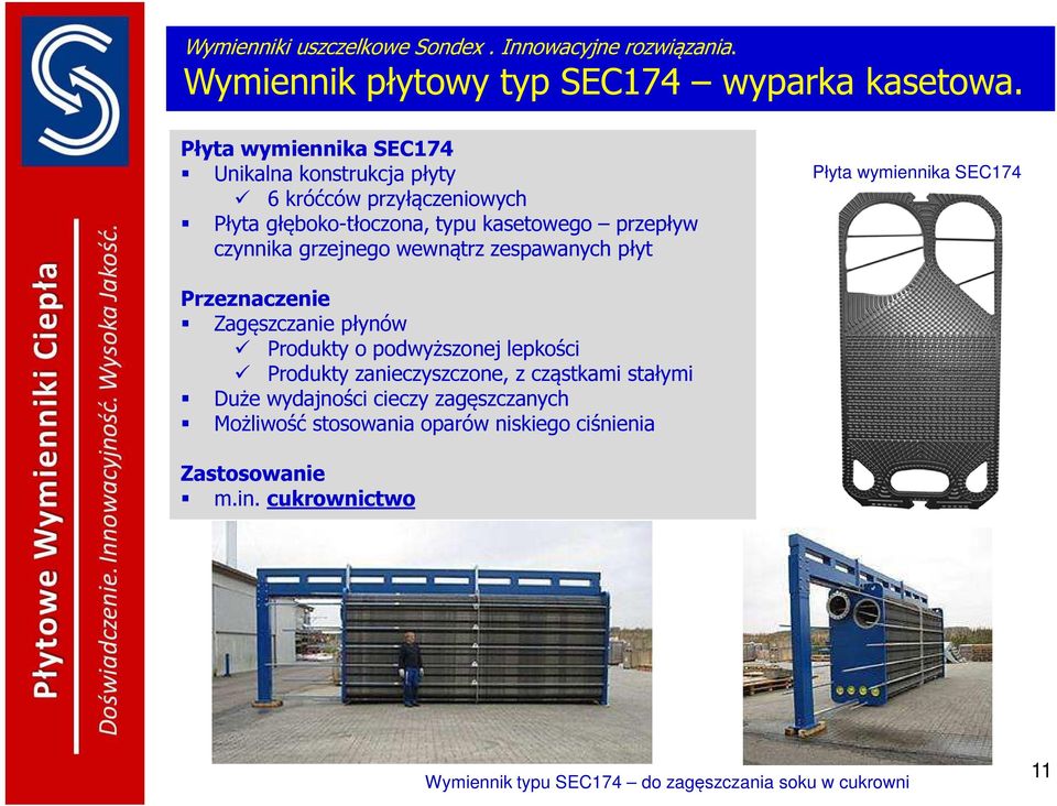 wewnątrz zespawanych płyt Płyta wymiennika SEC174 Przeznaczenie Zagęszczanie płynów Produkty o podwyższonej lepkości Produkty zanieczyszczone, z