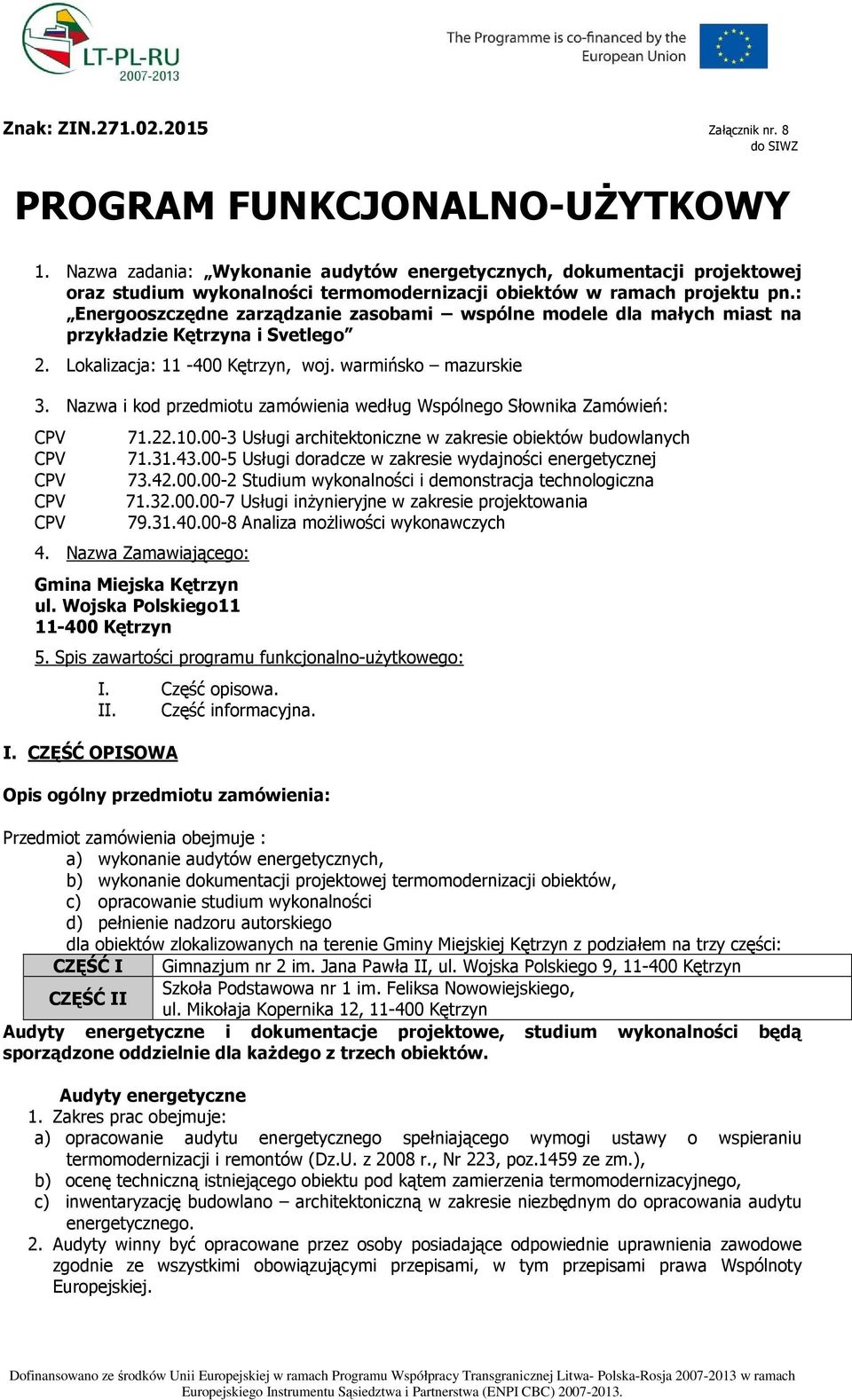 : Energooszczędne zarządzanie zasobami wspólne modele dla małych miast na przykładzie Kętrzyna i Svetlego 2. Lokalizacja: 11-400 Kętrzyn, woj. warmińsko mazurskie 3.
