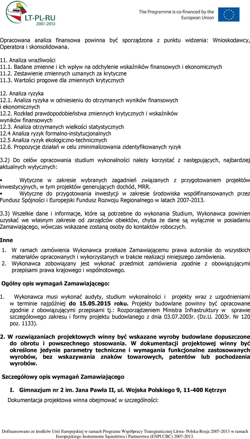 2. Rozkład prawdopodobieństwa zmiennych krytycznych i wskaźników wyników finansowych 12.3. Analiza otrzymanych wielkości statystycznych 12.4 Analiza ryzyk formalno-instytucjonalnych 12.