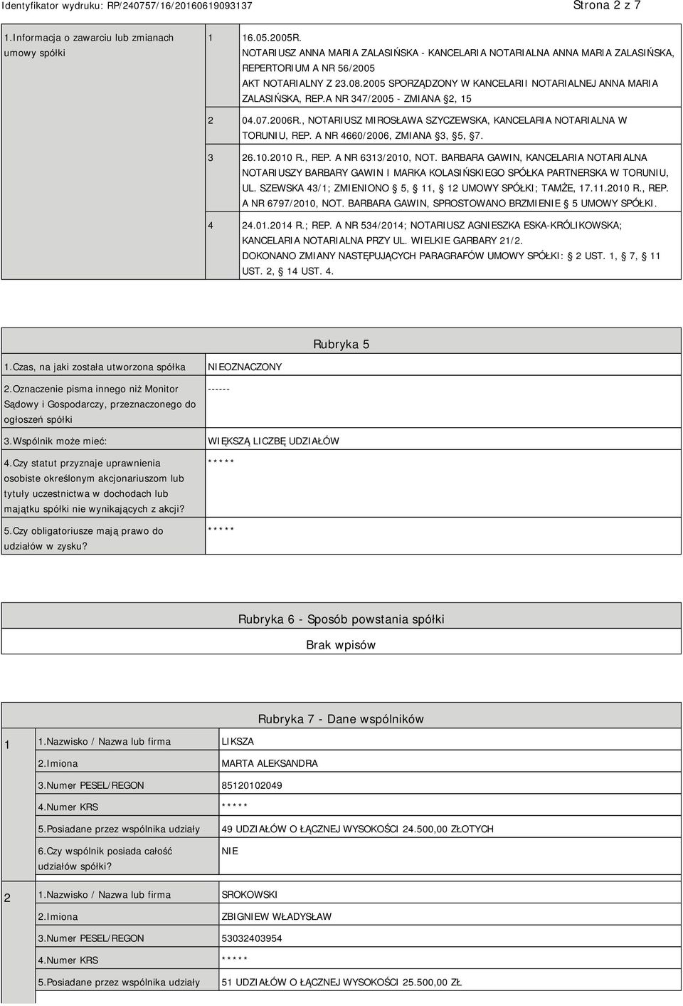 A NR 347/2005 - ZMIANA 2, 15 2 04.07.2006R., NOTARIUSZ MIROSŁAWA SZYCZEWSKA, KANCELARIA NOTARIALNA W TORUNIU, REP. A NR 4660/2006, ZMIANA 3, 5, 7. 3 26.10.2010 R., REP. A NR 6313/2010, NOT.