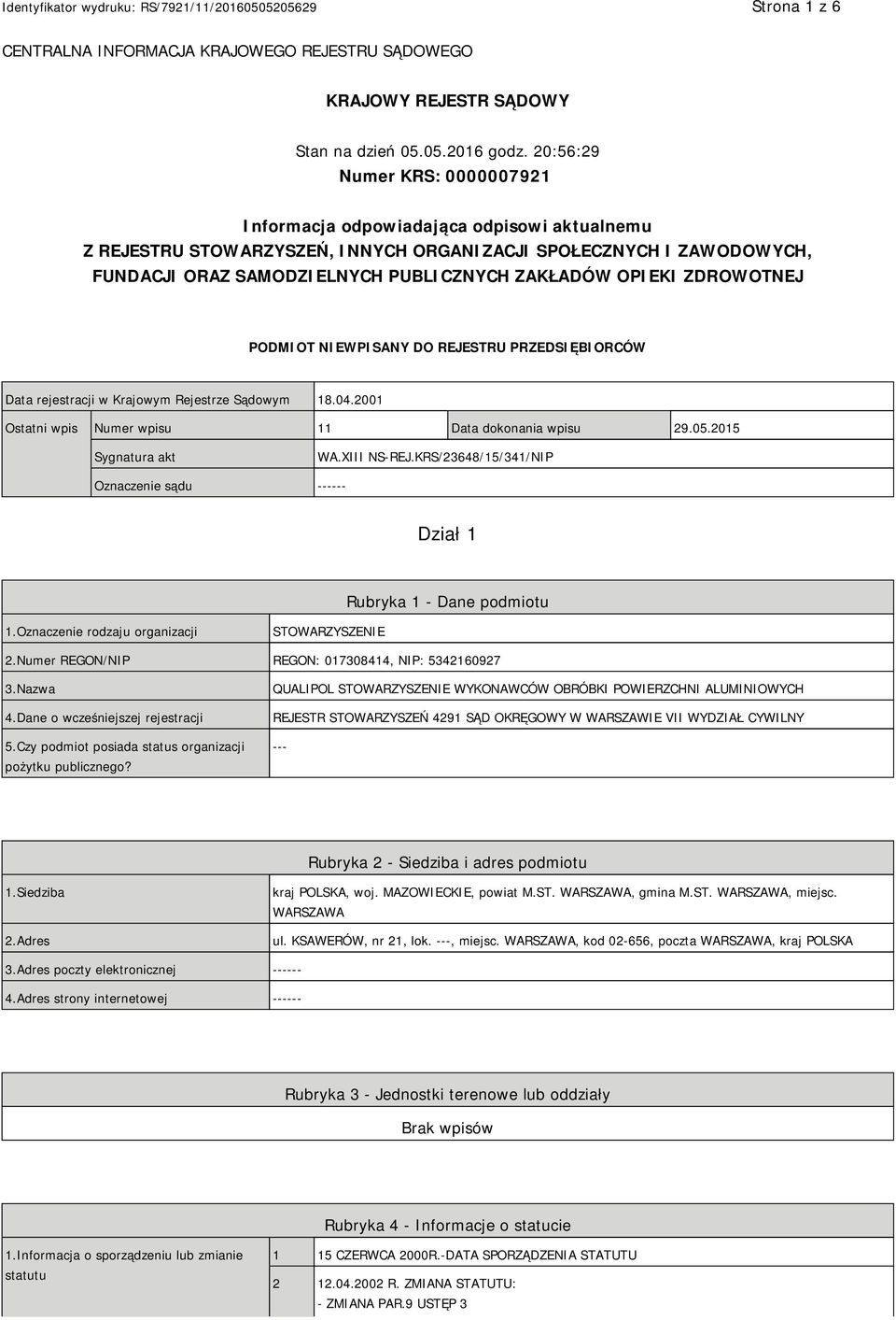 OPIEKI ZDROWOTNEJ PODMIOT NIEWPISANY DO REJESTRU PRZEDSIĘBIORCÓW Data rejestracji w Krajowym Rejestrze Sądowym 18.04.2001 Ostatni wpis Numer wpisu 11 Data dokonania wpisu 29.05.2015 Sygnatura akt WA.