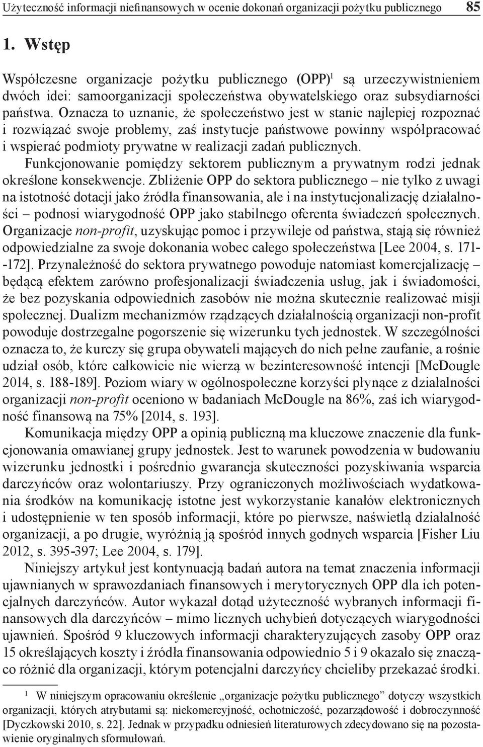 Oznacza to uznanie, że społeczeństwo jest w stanie najlepiej rozpoznać i rozwiązać swoje problemy, zaś instytucje państwowe powinny współpracować i wspierać podmioty prywatne w realizacji zadań