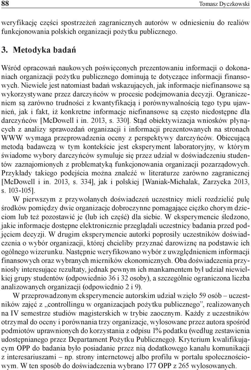 Niewiele jest natomiast badań wskazujących, jak informacje niefinansowe są wykorzystywane przez darczyńców w procesie podejmowania decyzji.