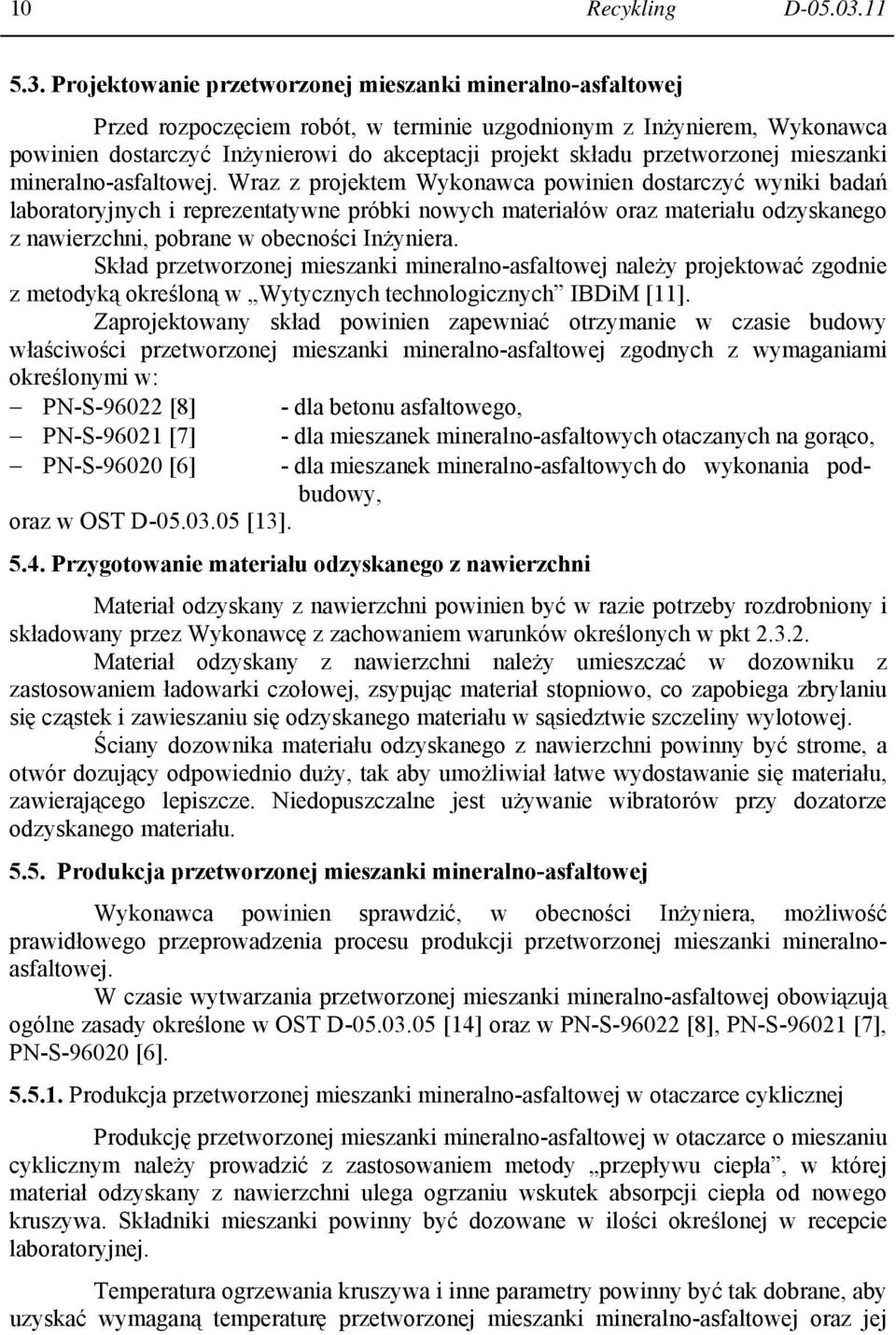 Projektowanie przetworzonej mieszanki mineralno-asfaltowej Przed rozpoczęciem robót, w terminie uzgodnionym z Inżynierem, Wykonawca powinien dostarczyć Inżynierowi do akceptacji projekt składu