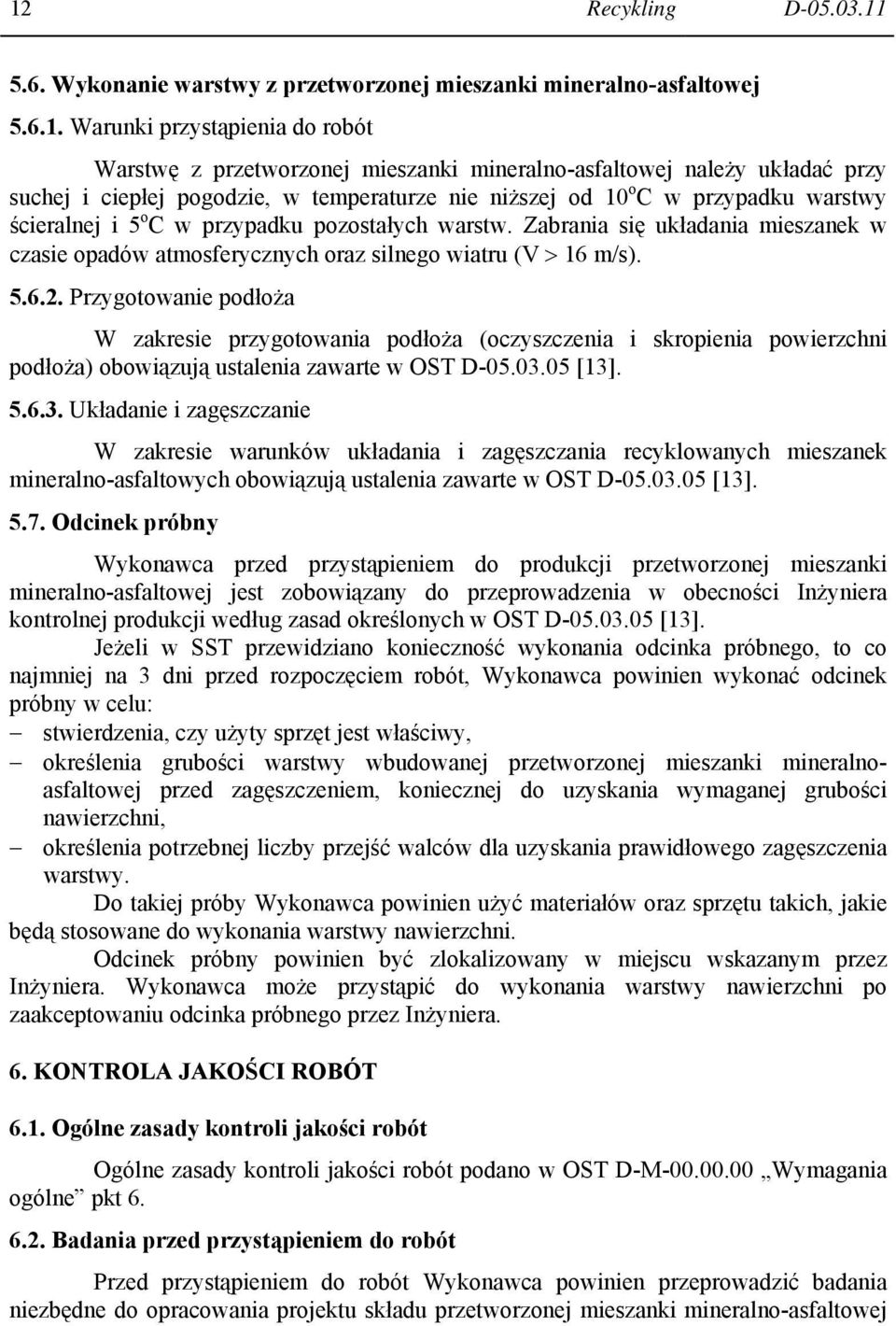 Zabrania się układania mieszanek w czasie opadów atmosferycznych oraz silnego wiatru (V > 16 m/s). 5.6.2.