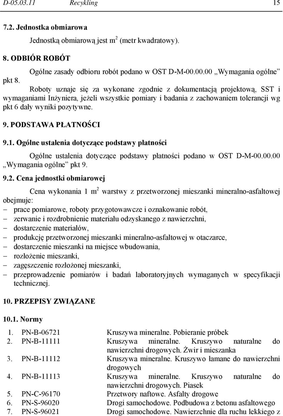 PODSTAWA PŁATNOŚCI 9.1. Ogólne ustalenia dotyczące podstawy płatności Ogólne ustalenia dotyczące podstawy płatności podano w OST D-M-00.00.00 Wymagania ogólne pkt 9. 9.2.