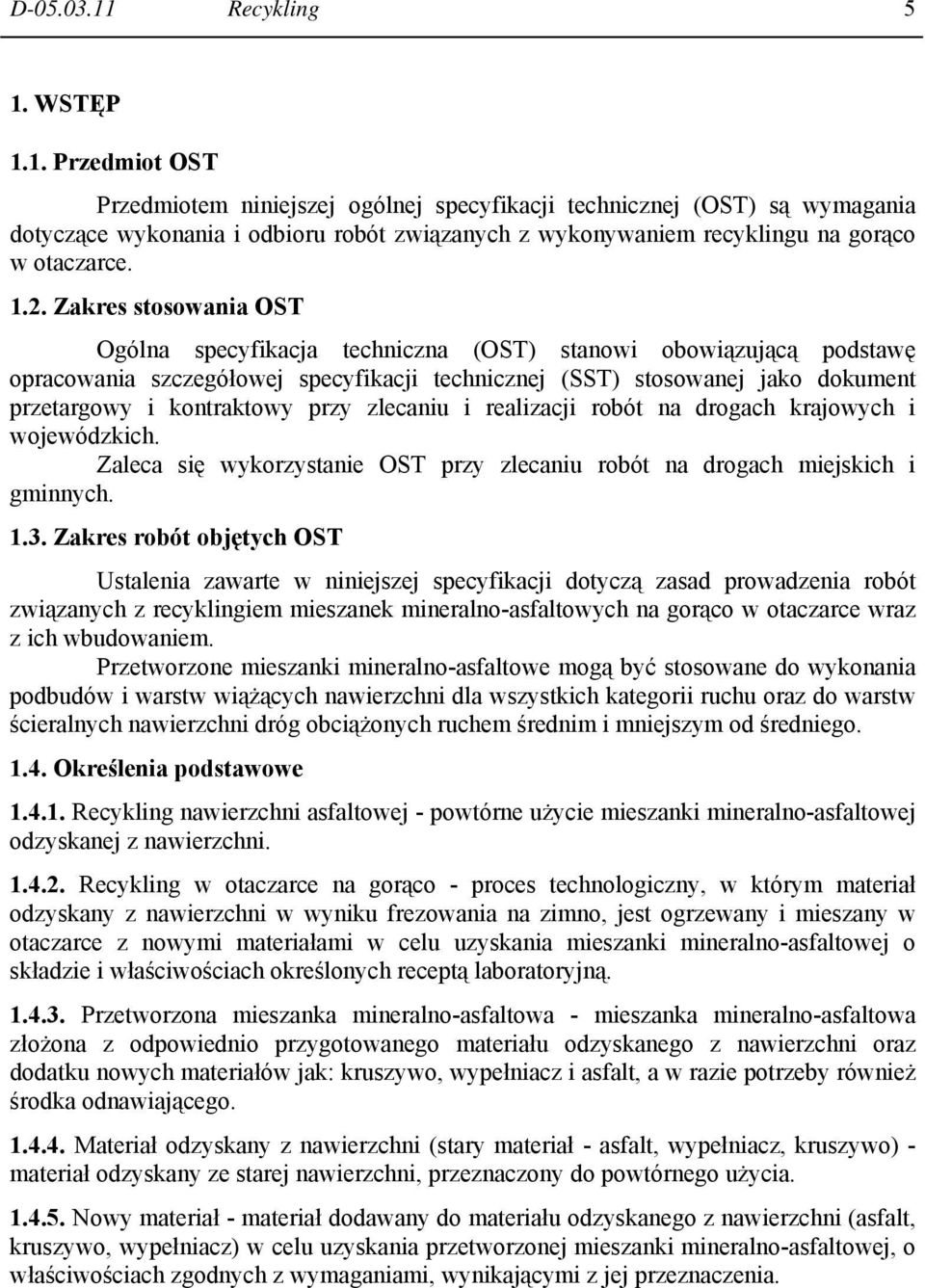 kontraktowy przy zlecaniu i realizacji robót na drogach krajowych i wojewódzkich. Zaleca się wykorzystanie OST przy zlecaniu robót na drogach miejskich i gminnych. 1.3.