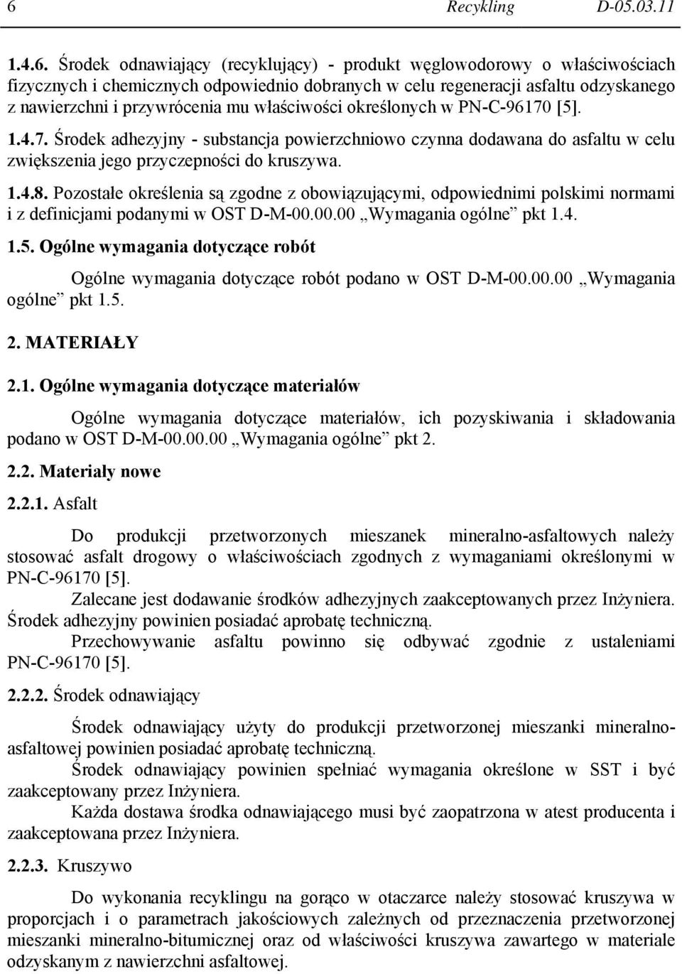 1.4.8. Pozostałe określenia są zgodne z obowiązującymi, odpowiednimi polskimi normami i z definicjami podanymi w OST D-M-00.00.00 Wymagania ogólne pkt 1.4. 1.5.