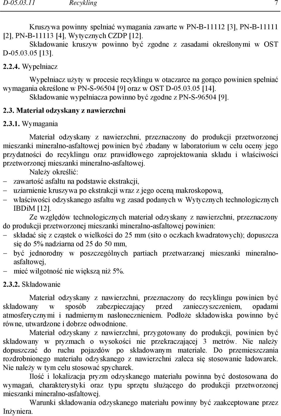 Wypełniacz Wypełniacz użyty w procesie recyklingu w otaczarce na gorąco powinien spełniać wymagania określone w PN-S-96504 [9] oraz w OST D-05.03.05 [14].