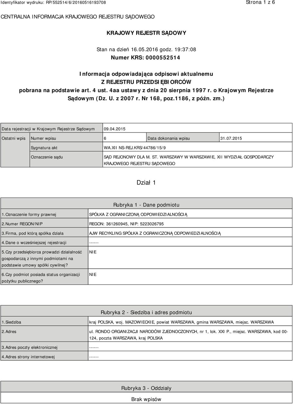 o Krajowym Rejestrze Sądowym (Dz. U. z 2007 r. Nr 168, poz.1186, z późn. zm.) Data rejestracji w Krajowym Rejestrze Sądowym 09.04.2015 Ostatni wpis Numer wpisu 6 Data dokonania wpisu 31.07.2015 Sygnatura akt Oznaczenie sądu WA.