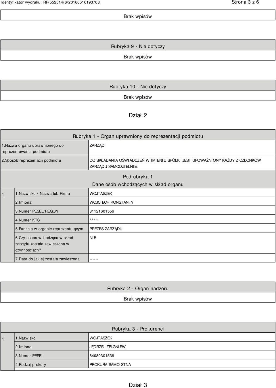 Nazwisko / Nazwa lub Firma WOJTASZEK Podrubryka 1 Dane osób wchodzących w skład organu WOJCIECH KONSTANTY 3.Numer PESEL/REGON 81121601556 4.Numer KRS **** 5.Funkcja w organie reprezentującym 6.