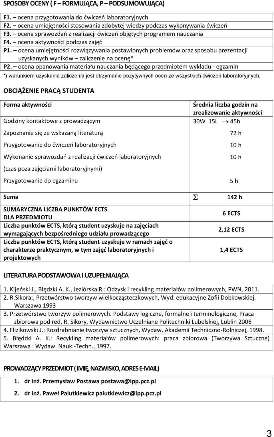 ocena umiejętności rozwiązywania postawionych problemów oraz sposobu prezentacji uzyskanych wyników zaliczenie na ocenę* P2.