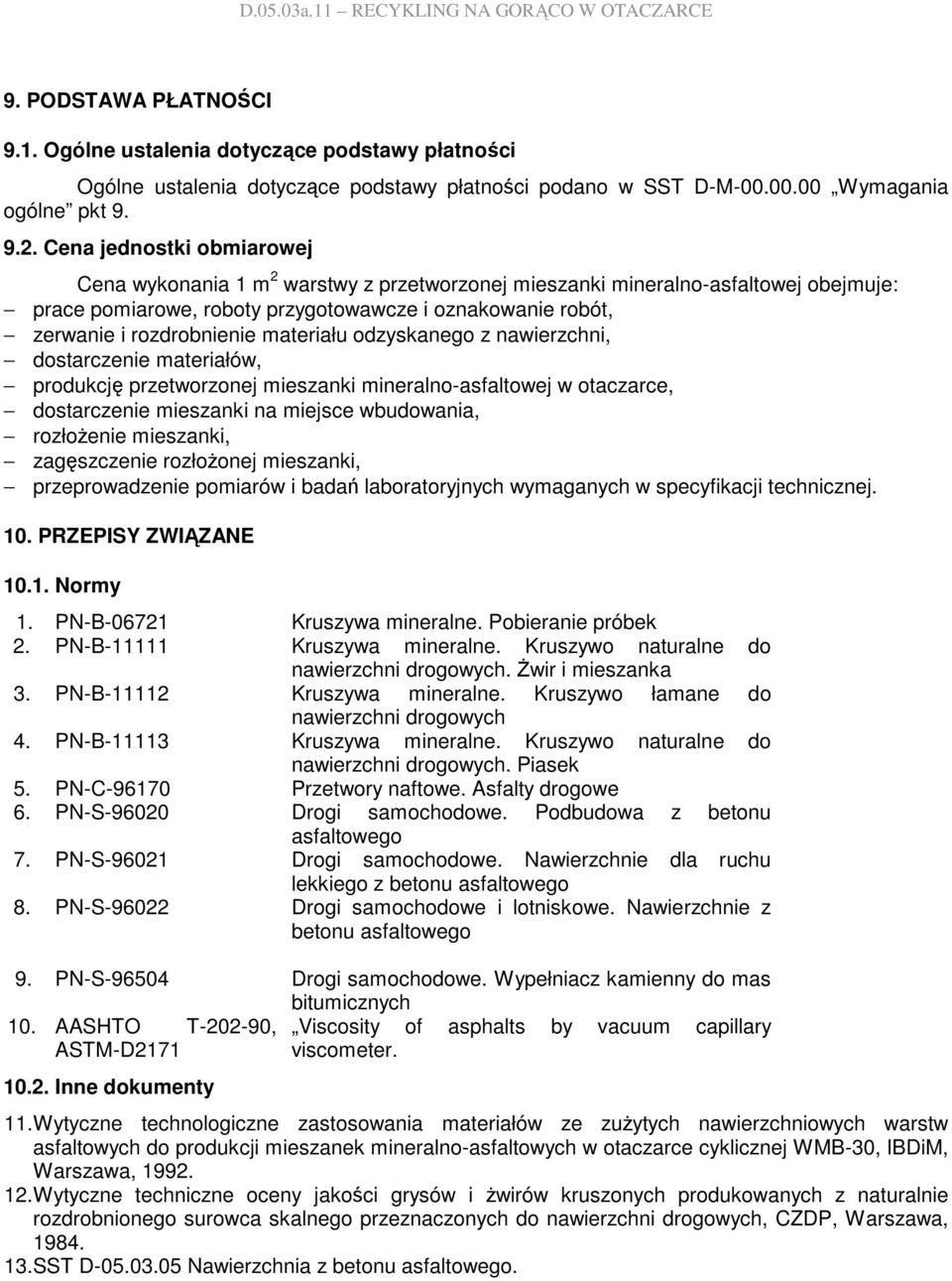 materiału odzyskanego z nawierzchni, dostarczenie materiałów, produkcję przetworzonej mieszanki mineralno-asfaltowej w otaczarce, dostarczenie mieszanki na miejsce wbudowania, rozłoŝenie mieszanki,