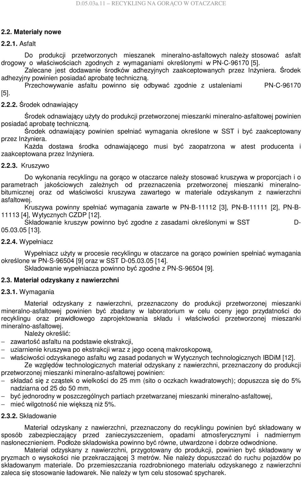 Przechowywanie asfaltu powinno się odbywać zgodnie z ustaleniami PN-C-96170 [5]. 2.