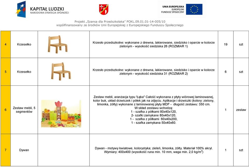 laminowanej, kolor buk, układ drzwiczek i półek jak na zdjęciu. Aplikacje i drzwiczki (kolory: zielony, limonka, żółty) wykonane z laminowanej płyty MDF - długość zestawu: 350 cm.