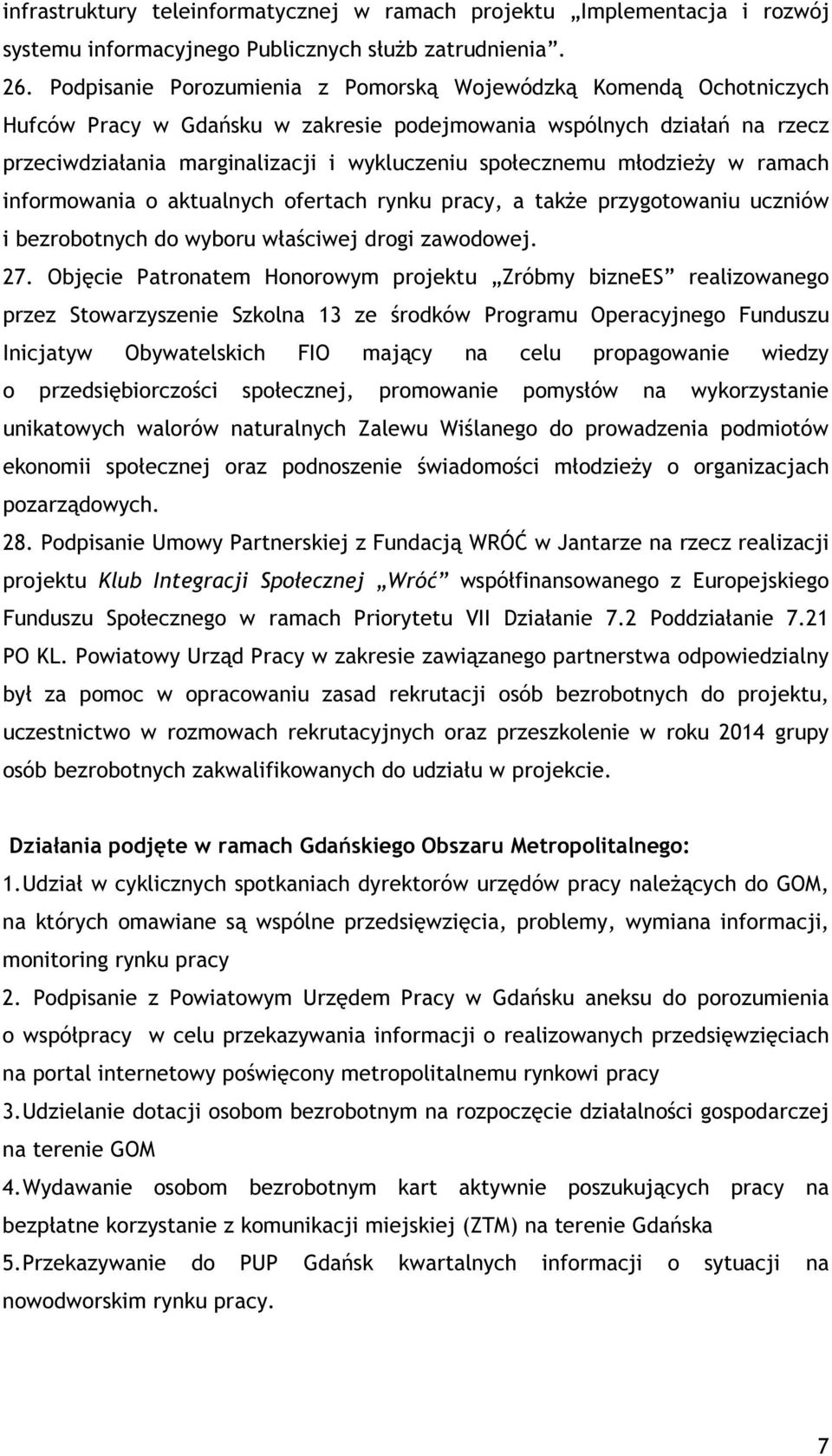 młodzieży w ramach informowania o aktualnych ofertach rynku pracy, a także przygotowaniu uczniów i bezrobotnych do wyboru właściwej drogi zawodowej. 27.