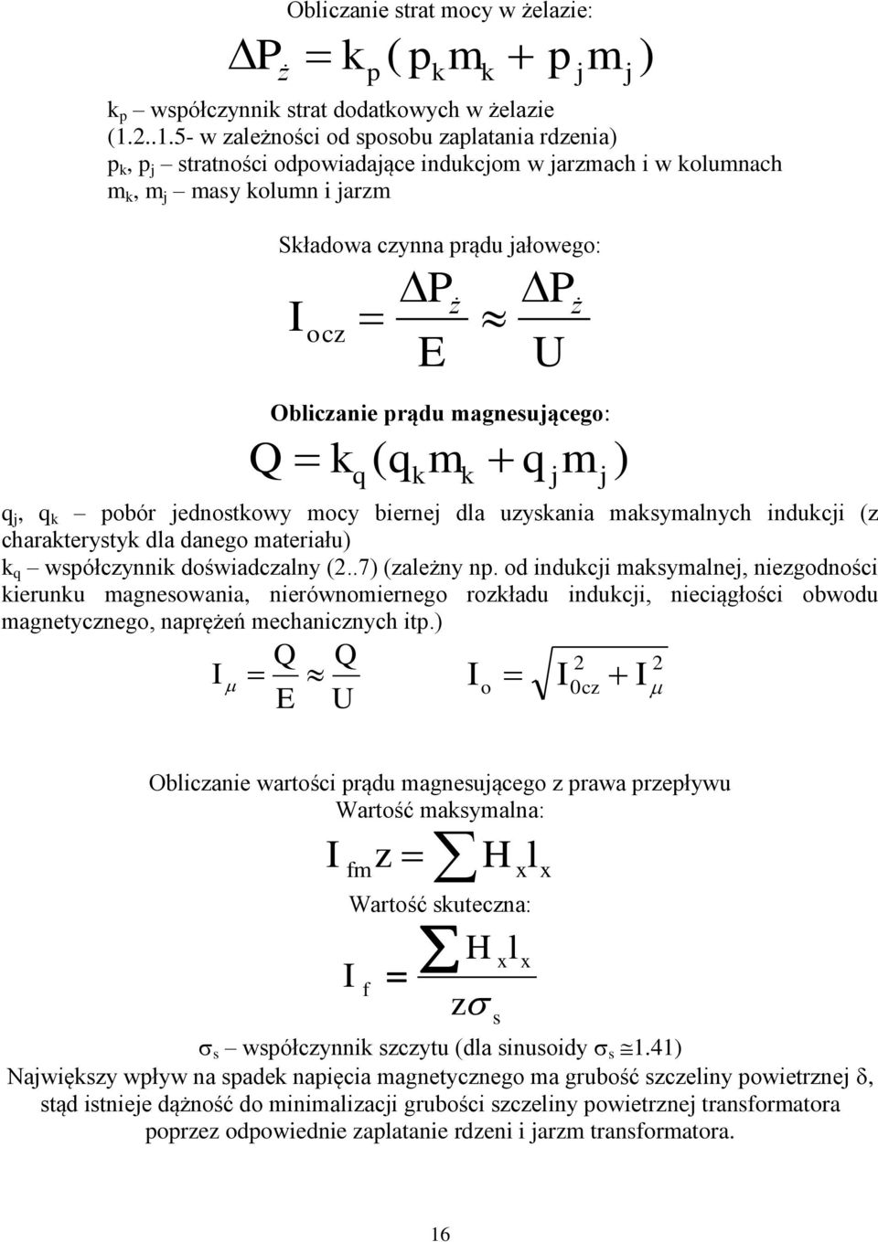 q j, q k pobór jednostkowy ocy biernej dl uyskni ksylnych indukcji ( chrkterystyk dl dnego teriłu) k q współcynnik doświdclny (..7) (leżny np.