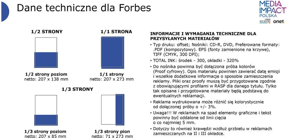 EPS (fonty zamienione na krzywe), TIFF (CMYK, 300 DPI); TOTAL INK: środek - 300, okładki - 320% Do nośnika powinna być dołączona próba kolorów (Proof cyfrowy).