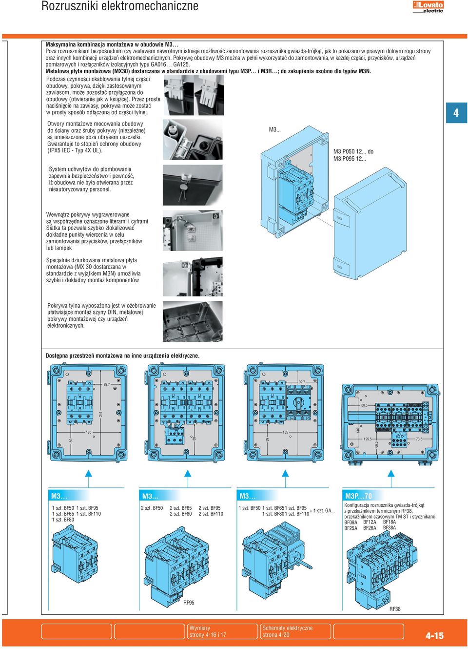 elektromechanicznych. Pokrywę obudowy M3 można w pełni wykorzystać do zamontowania, w każdej części, przycisków, urządzeń pomiarowych i rozłączników izolacyjnych typu GA016 GA12.