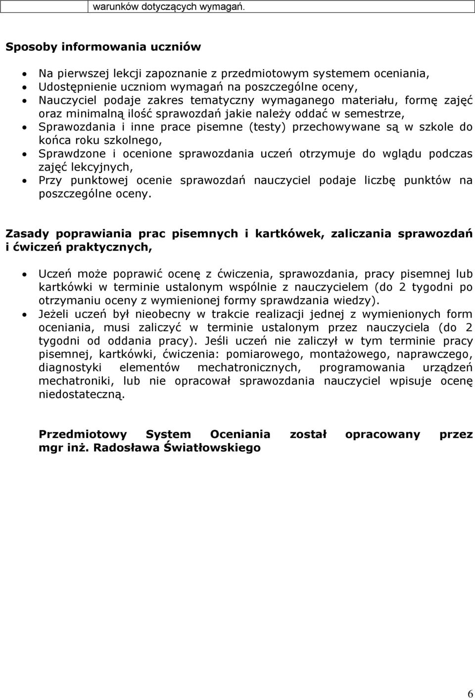 materiału, formę zajęć oraz minimalną ilość sprawozdań jakie należy oddać w semestrze, Sprawozdania i inne prace pisemne (testy) przechowywane są w szkole do końca roku szkolnego, Sprawdzone i