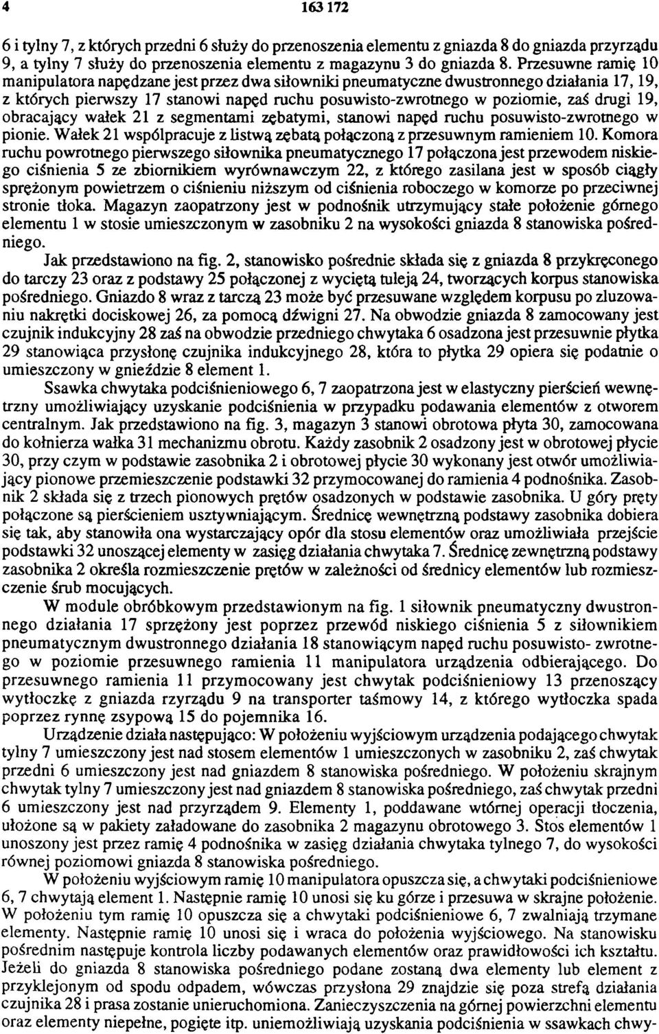 obracający wałek 21 z segmentami zębatymi, stanowi napęd ruchu posuwisto-zwrotnego w pionie. Wałek 21 współpracuje z listwą zębatą połączoną z przesuwnym ramieniem 10.