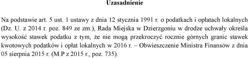 ), Rada Miejska w Dzierzgoniu w drodze uchwały określa wysokość stawek podatku z tym, że nie mogą