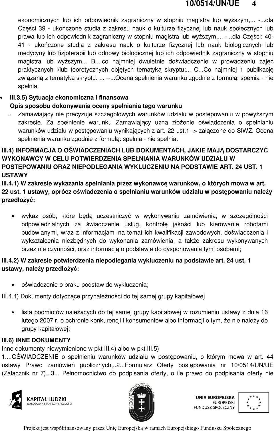 ukończone studia z zakresu nauk o kulturze fizycznej lub nauk społecznych lub prawa lub ich odpowiednik zagraniczny w stopniu magistra lub wyższym,... -.