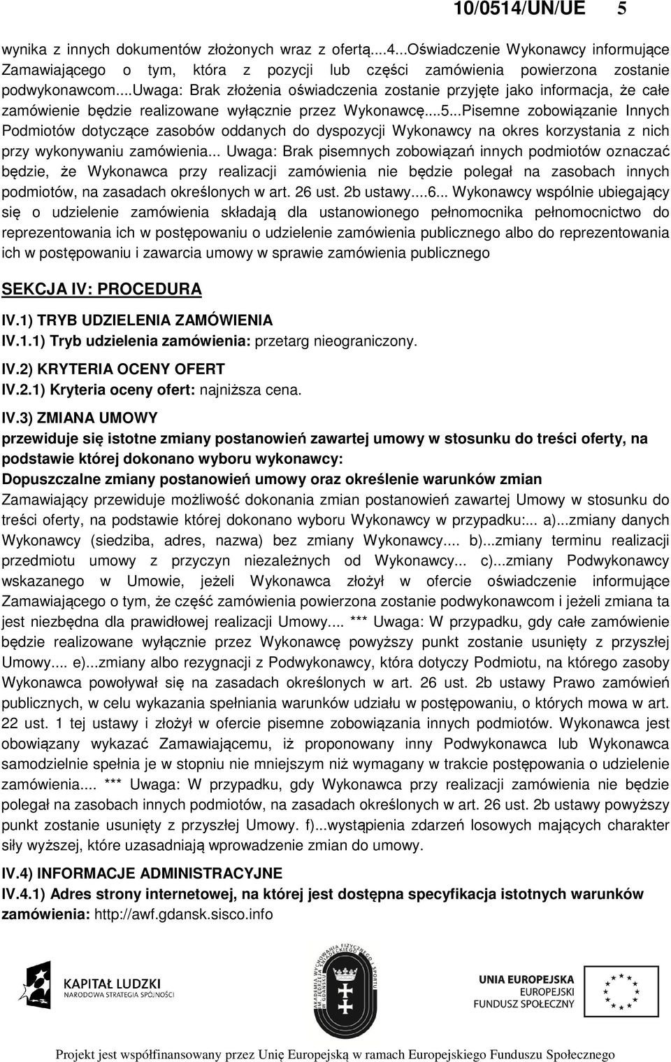 ..Pisemne zobowiązanie Innych Podmiotów dotyczące zasobów oddanych do dyspozycji Wykonawcy na okres korzystania z nich przy wykonywaniu zamówienia.
