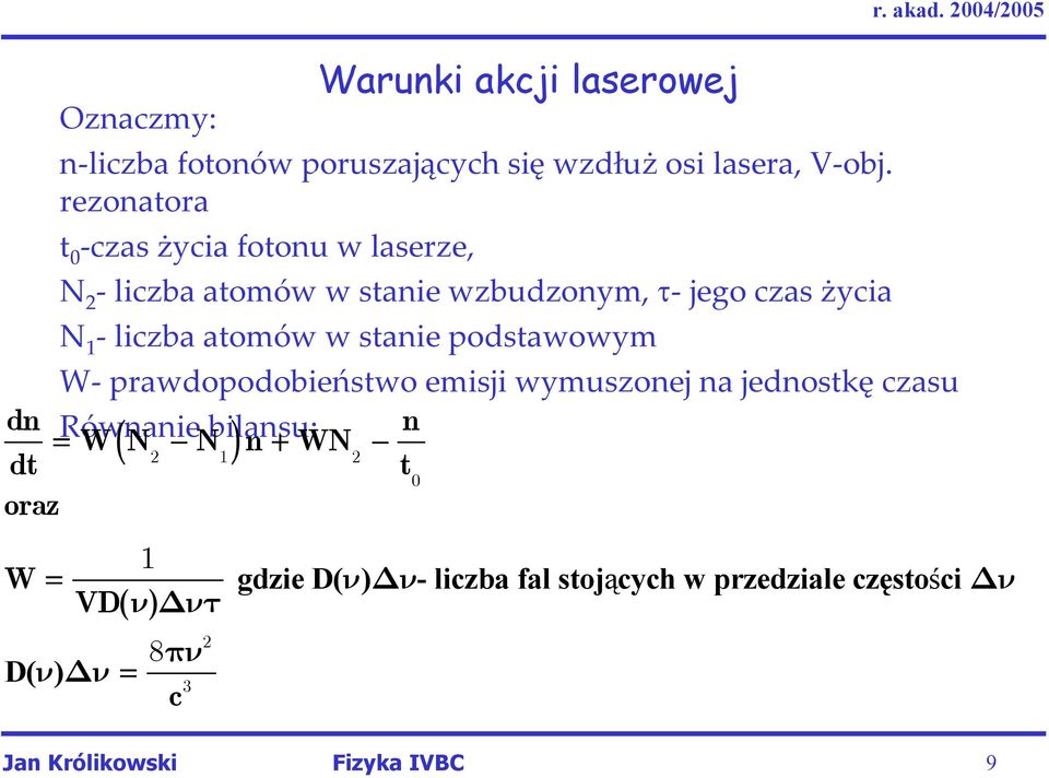 atomów w stanie podstawowym W- prawdopodobieństwo emisji wymuszonej na jednostkę czasu dn Równanie bilansu: n = WN ( - N)