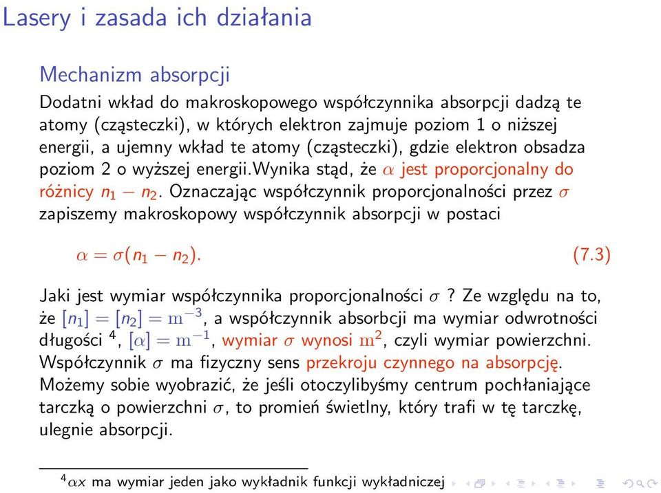 Oznaczając współczynnik proporcjonalności przez σ zapiszemy makroskopowy współczynnik absorpcji w postaci α = σ(n 1 n 2 ). (7.3) Jaki jest wymiar współczynnika proporcjonalności σ?