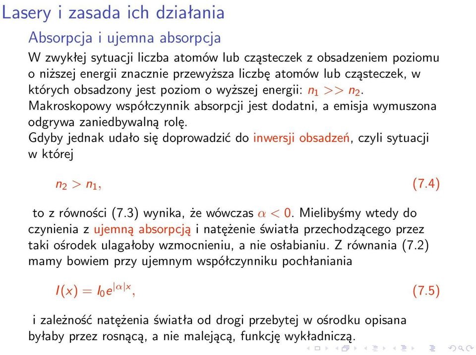 Gdyby jednak udało się doprowadzić do inwersji obsadzeń, czyli sytuacji w której n 2 > n 1, (7.4) to z równości (7.3) wynika, że wówczas α < 0.