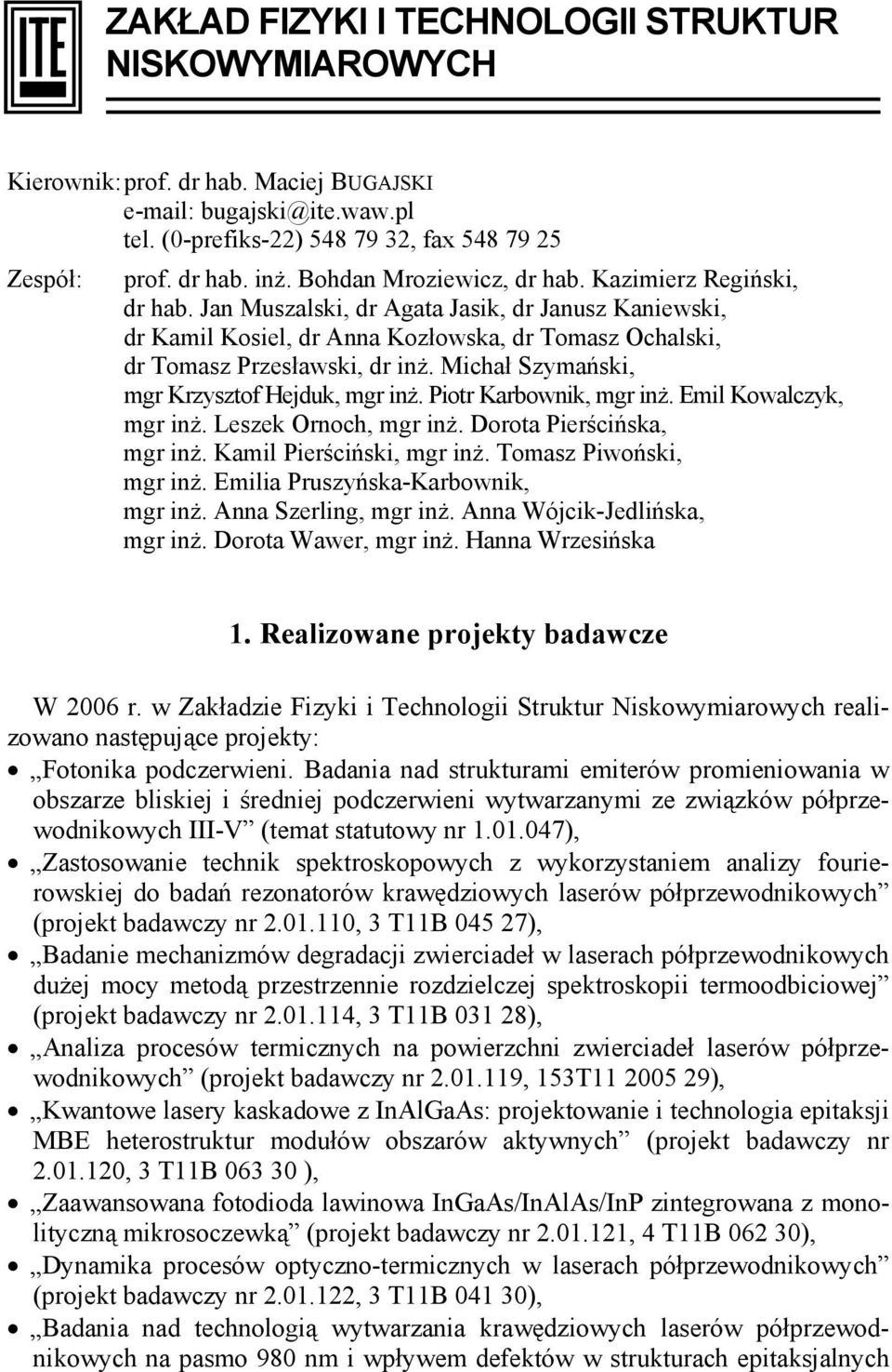Michał Szymański, mgr Krzysztof Hejduk, mgr inż. Piotr Karbownik, mgr inż. Emil Kowalczyk, mgr inż. Leszek Ornoch, mgr inż. Dorota Pierścińska, mgr inż. Kamil Pierściński, mgr inż.