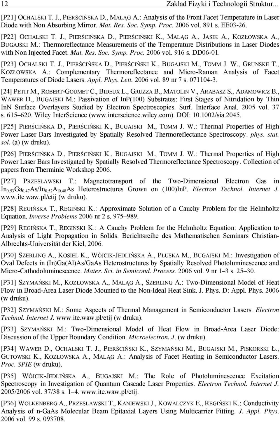 : Thermoreflectance Measurements of the Temperature Distributions in Laser Diodes with Non Injected Facet. Mat. Res. Soc. Symp. Proc. 2006 vol. 916 s. DD06-01. [P23] OCHALSKI T. J., PIERŚCIŃSKA D.
