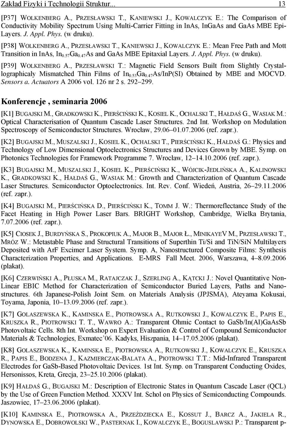 , KOWALCZYK E.: Mean Free Path and Mott Transition in InAs, In 0.57 Ga 0.47 As and MBE Epitaxial Layers. J. Appl. Phys. (w druku). [P39] WOLKENBERG A., PRZESŁAWSKI T.