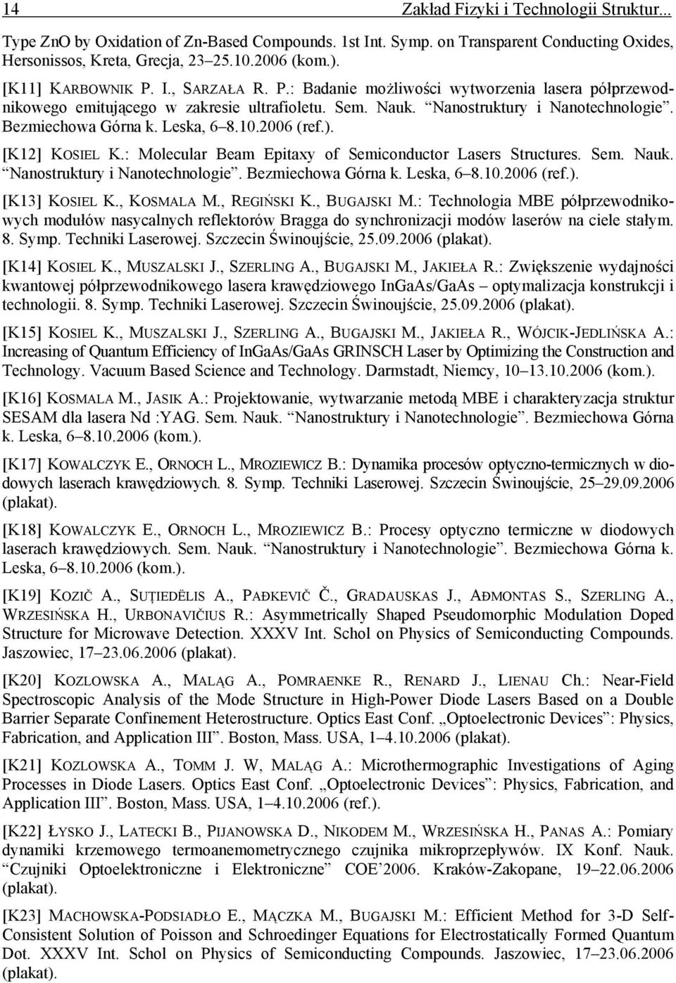 Leska, 6 8.10.2006 (ref.). [K12] KOSIEL K.: Molecular Beam Epitaxy of Semiconductor Lasers Structures. Sem. Nauk. Nanostruktury i Nanotechnologie. Bezmiechowa Górna k. Leska, 6 8.10.2006 (ref.). [K13] KOSIEL K.