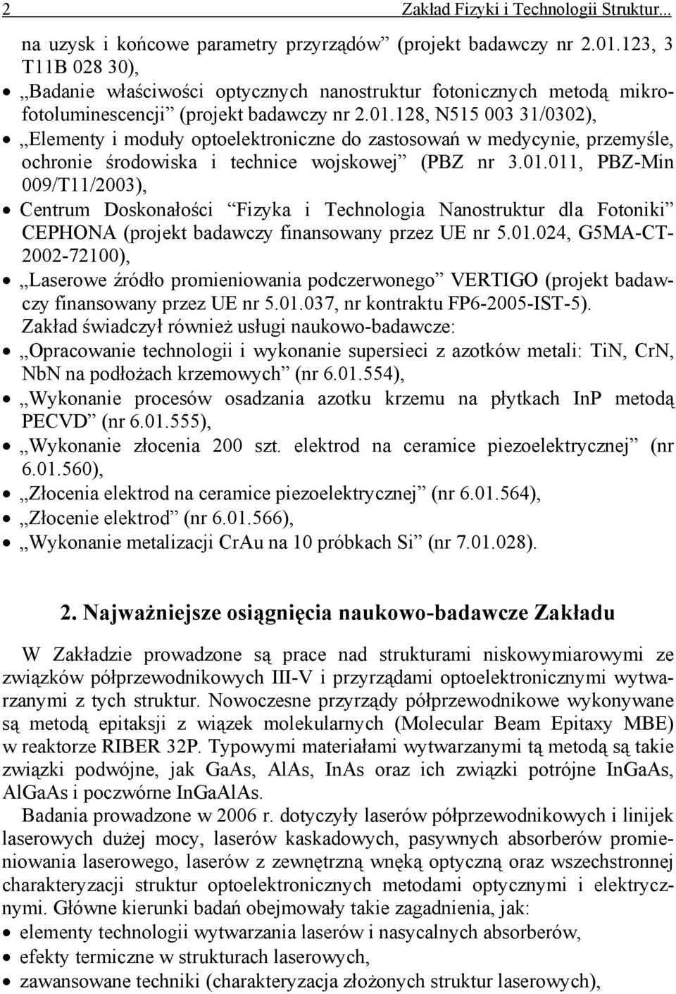 128, N515 003 31/0302), Elementy i moduły optoelektroniczne do zastosowań w medycynie, przemyśle, ochronie środowiska i technice wojskowej (PBZ nr 3.01.