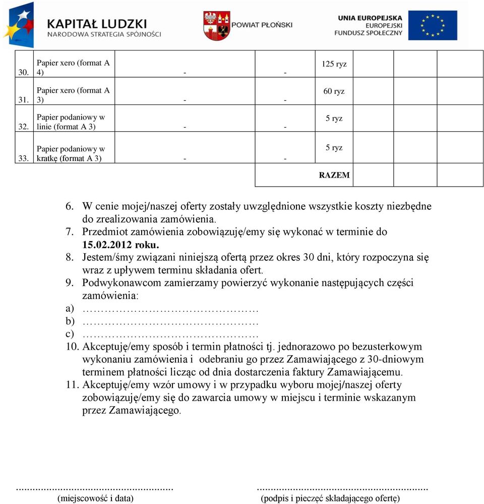 Jestem/śmy związani niniejszą ofertą przez okres 30 dni, który rozpoczyna się wraz z upływem terminu składania ofert. 9.