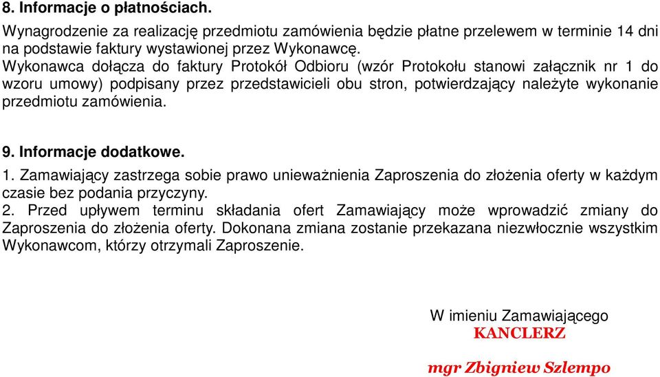 zamówienia. 9. Informacje dodatkowe. 1. Zamawiający zastrzega sobie prawo uniewaŝnienia Zaproszenia do złoŝenia oferty w kaŝdym czasie bez podania przyczyny. 2.