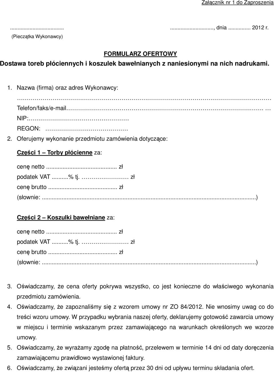 ..) Części 2 Koszulki bawełniane za: cenę netto... zł podatek VAT...% tj. zł cenę brutto... zł (słownie:...) 3.