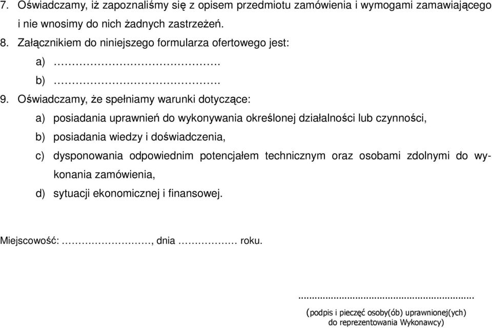 Oświadczamy, Ŝe spełniamy warunki dotyczące: a) posiadania uprawnień do wykonywania określonej działalności lub czynności, b) posiadania wiedzy i