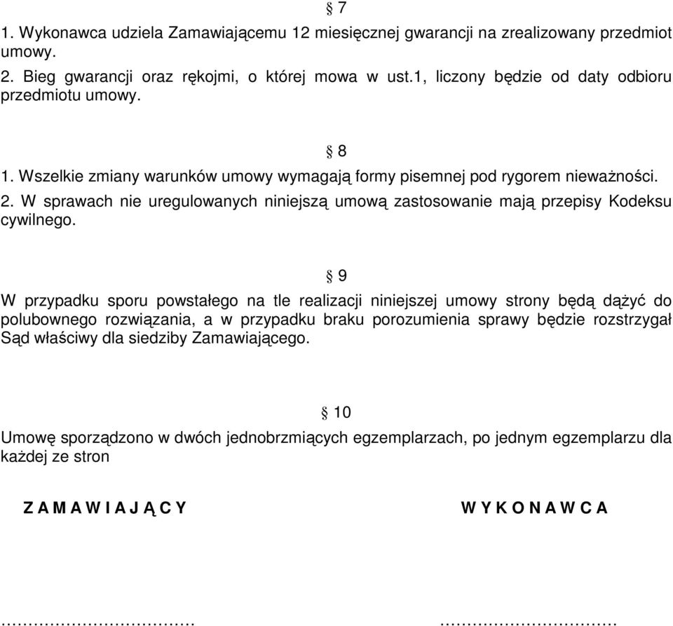 W sprawach nie uregulowanych niniejszą umową zastosowanie mają przepisy Kodeksu cywilnego.
