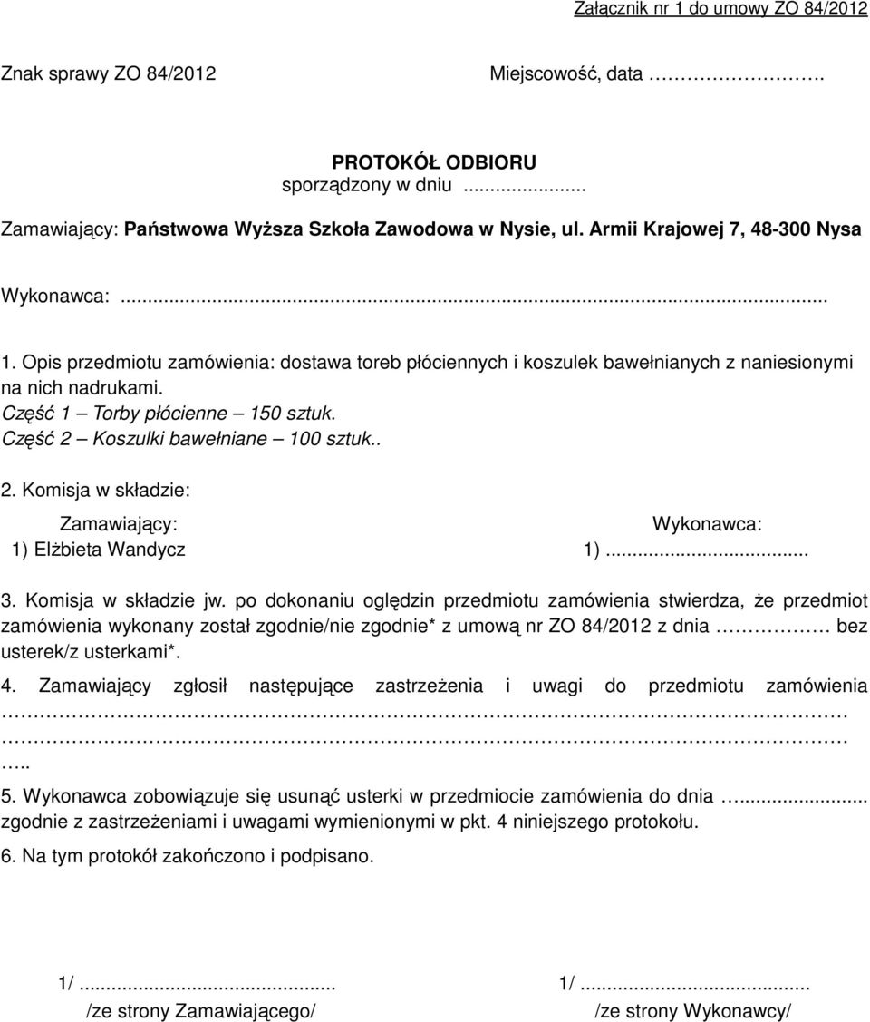 Część 2 Koszulki bawełniane 100 sztuk.. 2. Komisja w składzie: Zamawiający: Wykonawca: 1) ElŜbieta Wandycz 1)... 3. Komisja w składzie jw.