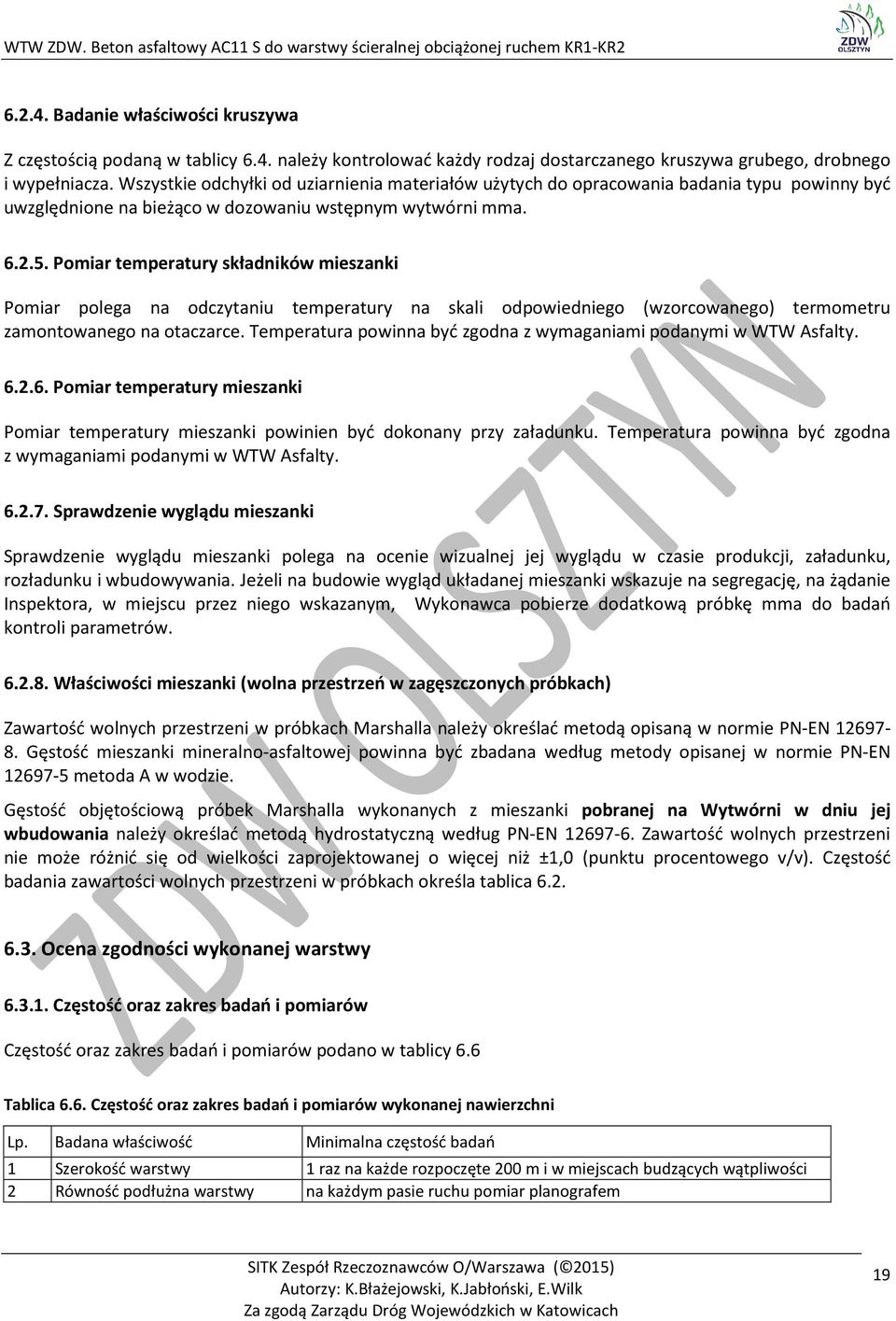 Pomiar temperatury składników mieszanki Pomiar polega na odczytaniu temperatury na skali odpowiedniego (wzorcowanego) termometru zamontowanego na otaczarce.