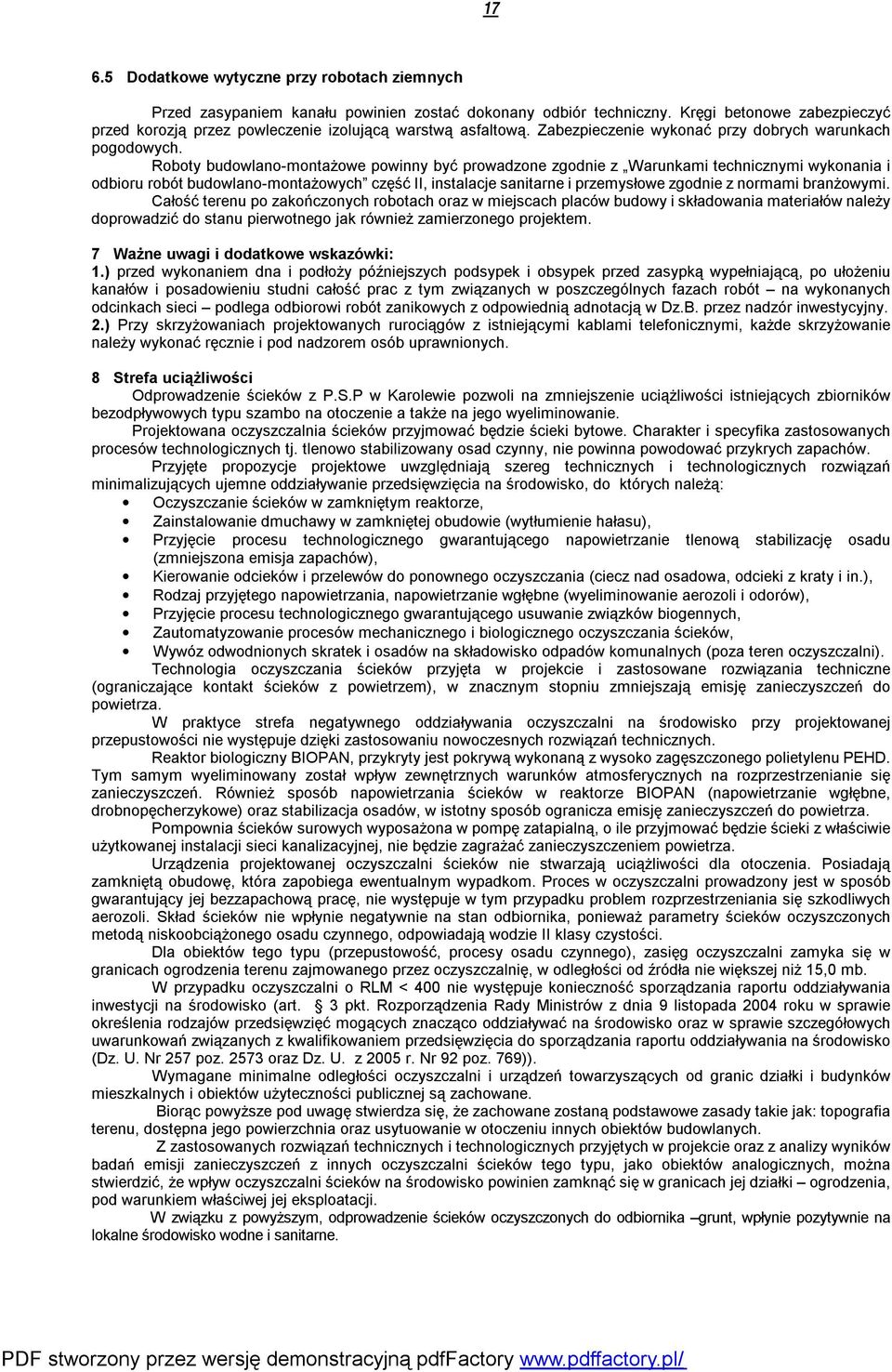 Roboty budowlano-montażowe powinny być prowadzone zgodnie z Warunkami technicznymi wykonania i odbioru robót budowlano-montażowych część II, instalacje sanitarne i przemysłowe zgodnie z normami