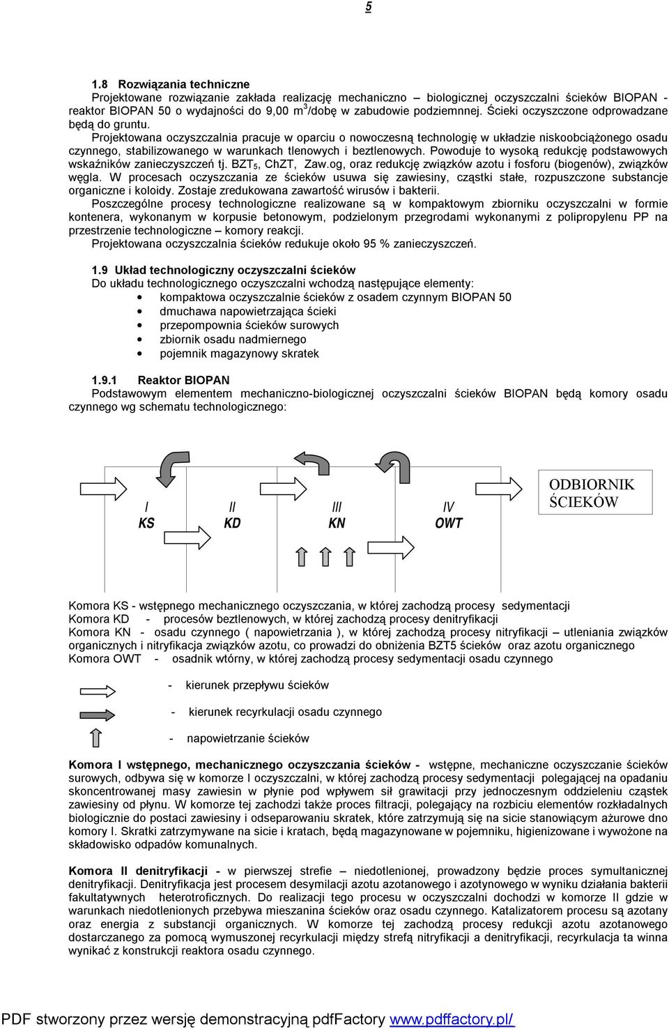 Projektowana oczyszczalnia pracuje w oparciu o nowoczesną technologię w układzie niskoobciążonego osadu czynnego, stabilizowanego w warunkach tlenowych i beztlenowych.