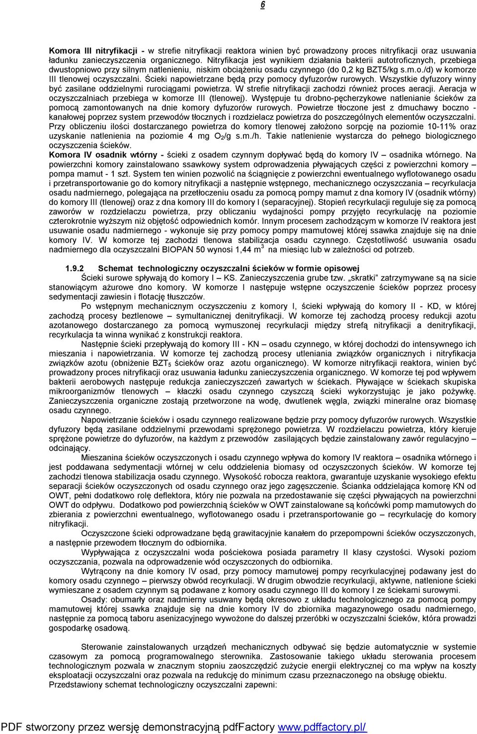 Ścieki napowietrzane będą przy pomocy dyfuzorów rurowych. Wszystkie dyfuzory winny być zasilane oddzielnymi rurociągami powietrza. W strefie nitryfikacji zachodzi również proces aeracji.