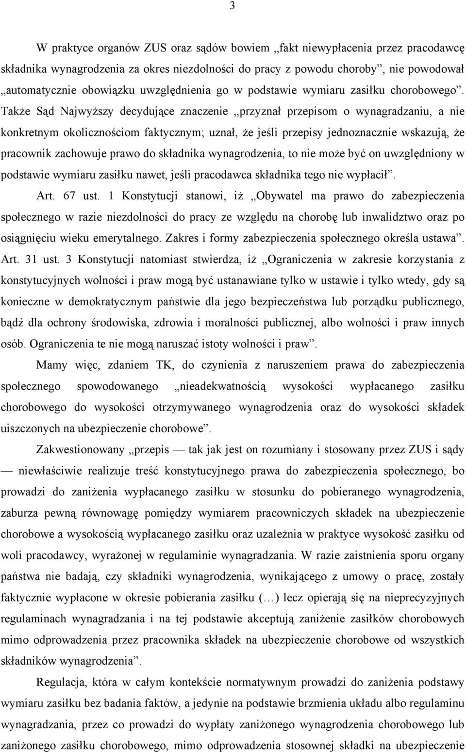 Także Sąd Najwyższy decydujące znaczenie przyznał przepisom o wynagradzaniu, a nie konkretnym okolicznościom faktycznym; uznał, że jeśli przepisy jednoznacznie wskazują, że pracownik zachowuje prawo