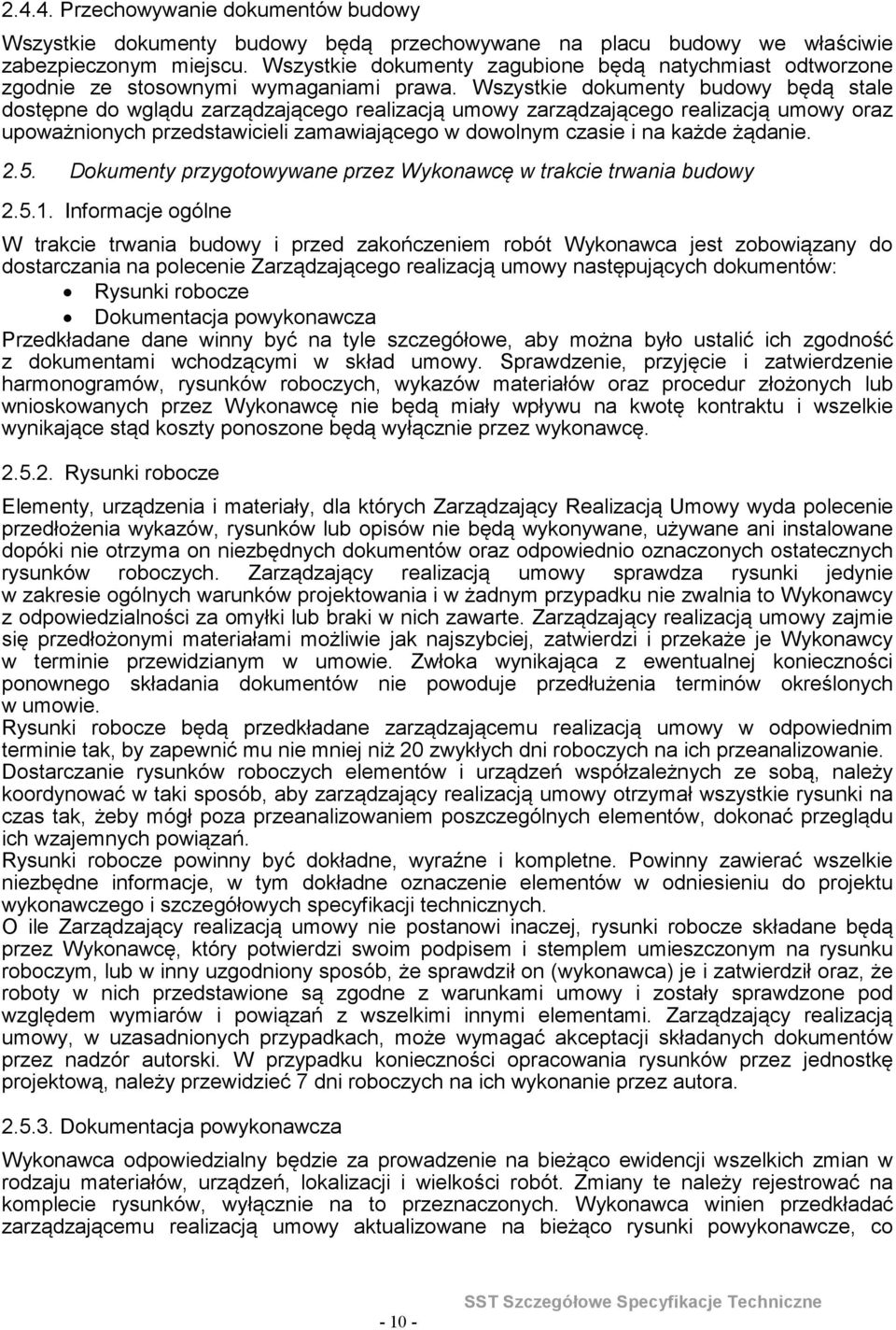 zamawiającego w dowolnym czasie i na każde żądanie 25 Dokumenty przygotowywane przez Wykonawcę w trakcie trwania budowy 251 Informacje ogólne W trakcie trwania budowy i przed zakończeniem robót