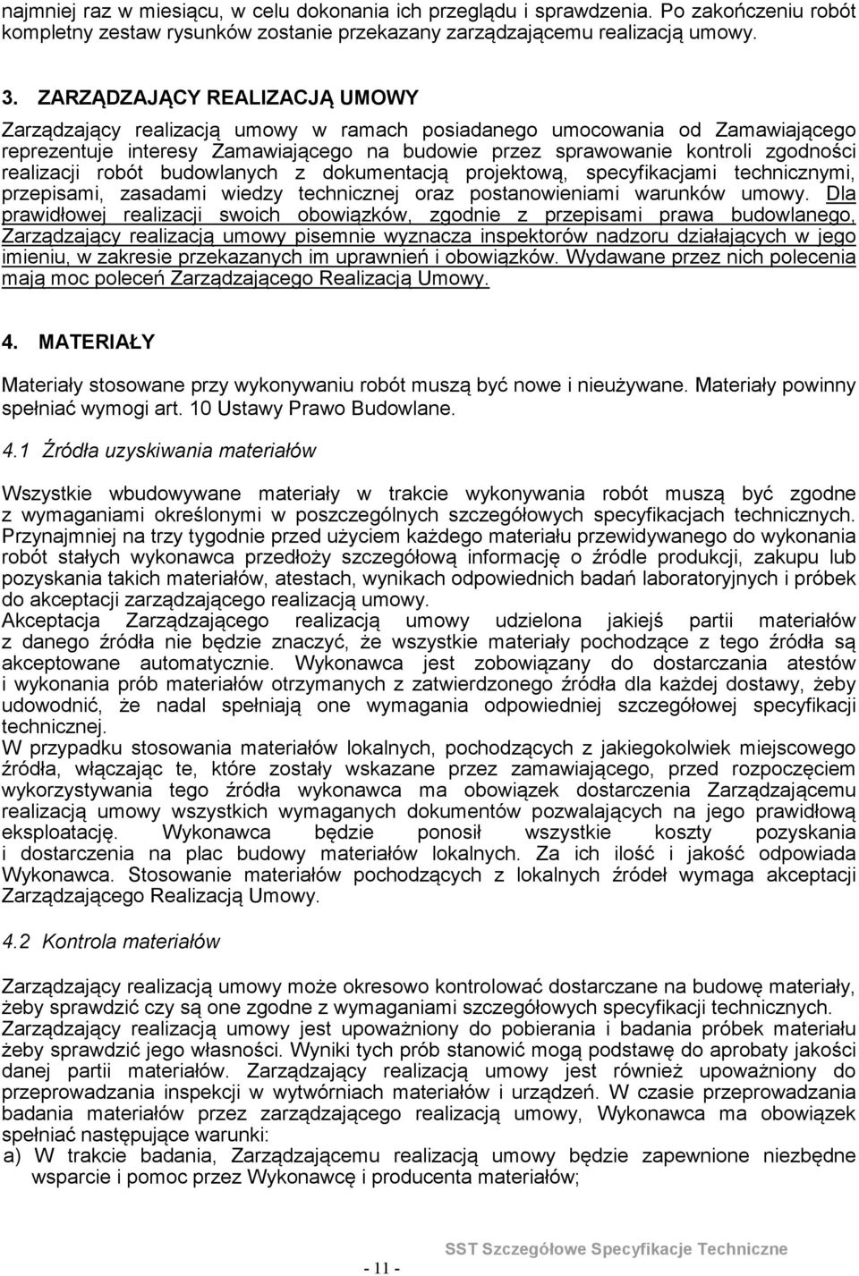 dokumentacją projektową, specyfikacjami technicznymi, przepisami, zasadami wiedzy technicznej oraz postanowieniami warunków umowy Dla prawidłowej realizacji swoich obowiązków, zgodnie z przepisami