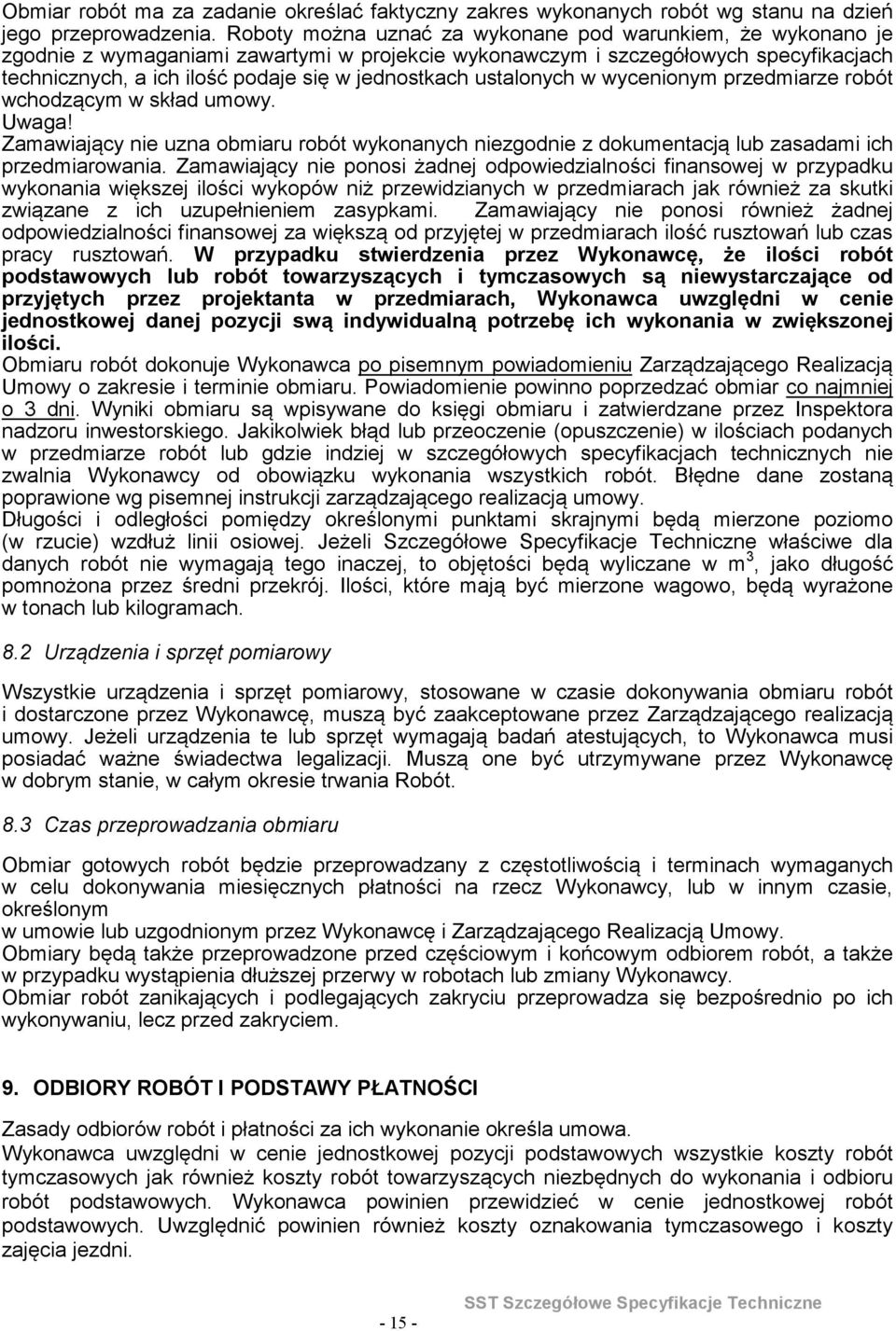 Zamawiający nie uzna obmiaru robót wykonanych niezgodnie z dokumentacją lub zasadami ich przedmiarowania Zamawiający nie ponosi żadnej odpowiedzialności finansowej w przypadku wykonania większej